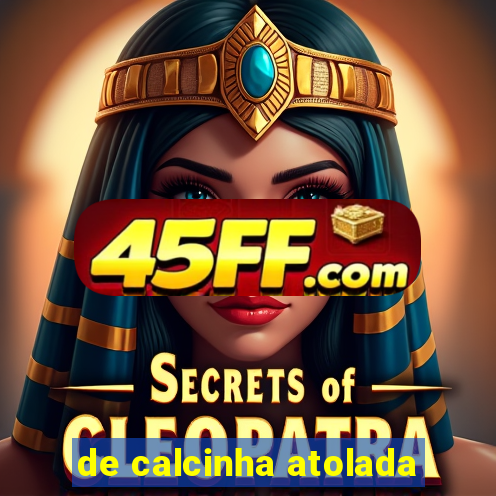 de calcinha atolada